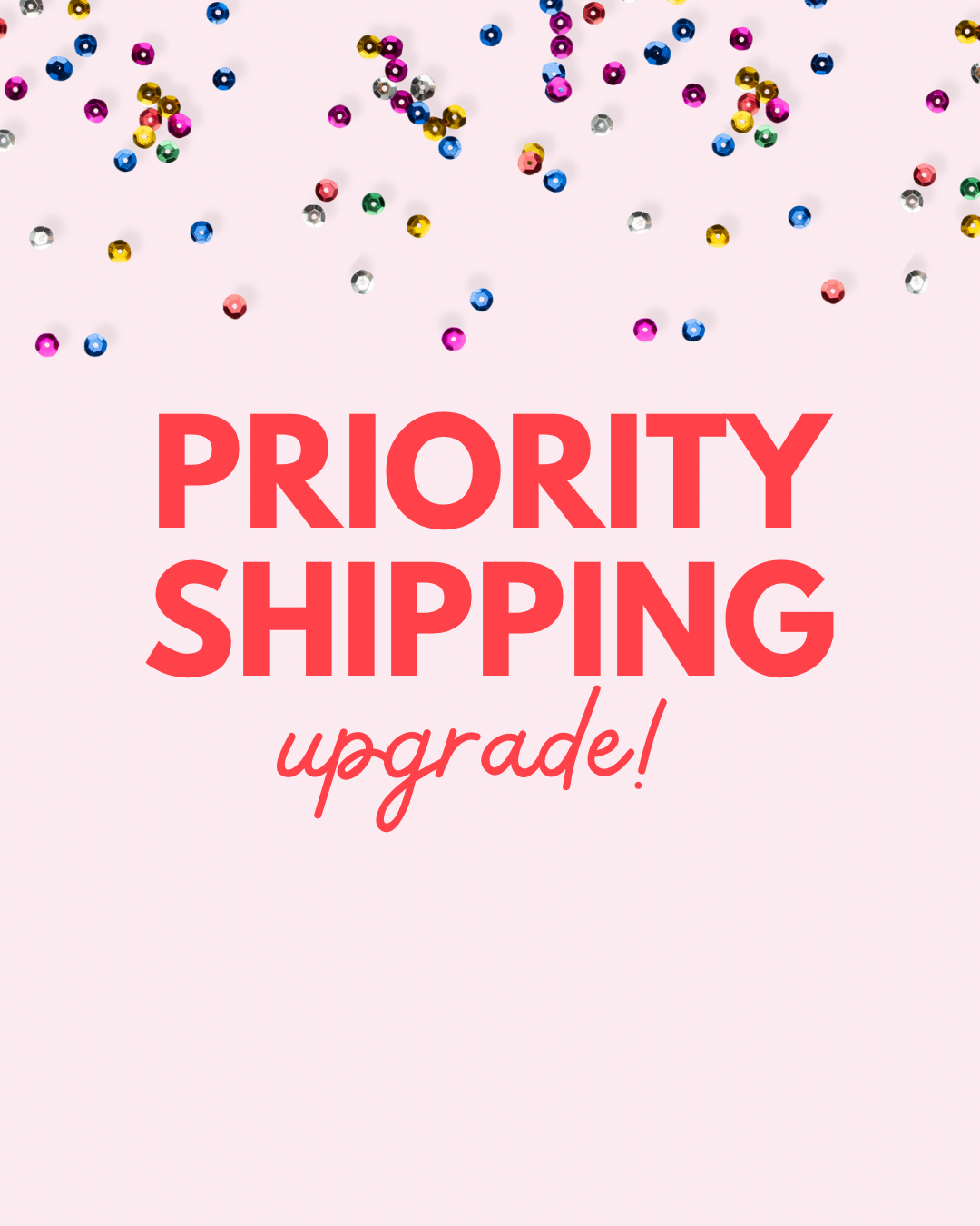 PRIORITY SHIPPING UPGRADE